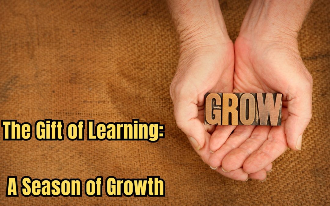 The Gift of Learning: A Season of Growth
