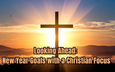 Looking Ahead: New Year Goals with a Christian Focus
