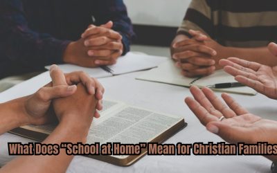 What Does “School at Home” Mean for Christian Families?