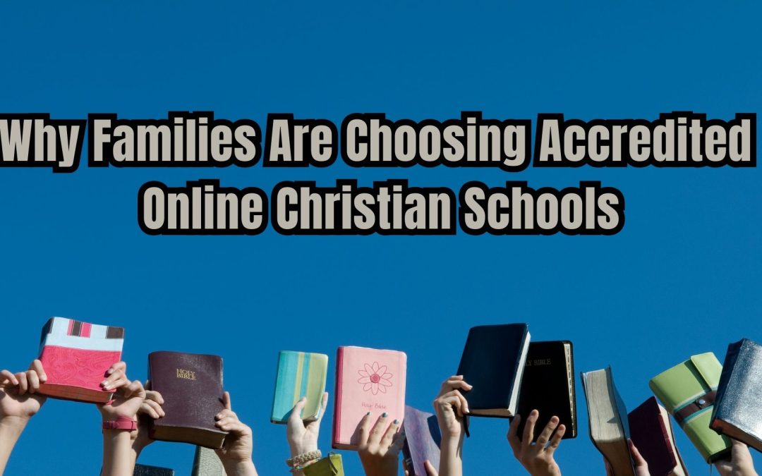 Why Families Are Choosing Accredited Online Christian Schools