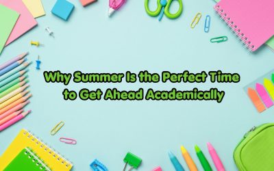 Why Summer Is the Perfect Time to Get Ahead Academically
