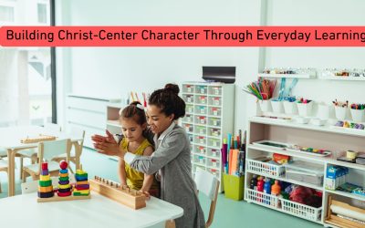Building Christ-Center Character Through Everyday Learning