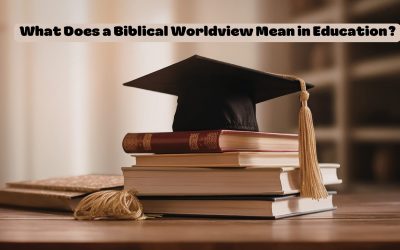 What Does a Biblical Worldview Mean in Education?